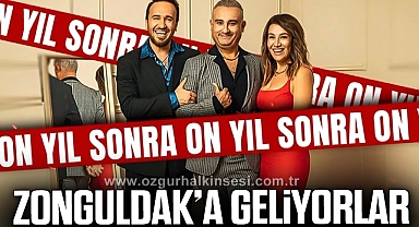 'ON YIL SONRA' ZONGULDAK'A GELİYOR
