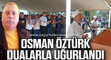 Osman Öztürk Dualarla Uğurlandı