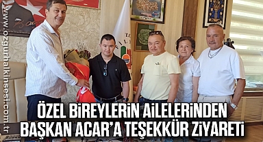 Özel bireylerin ailelerinden Başkan Acar’a teşekkür ziyareti