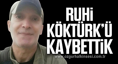 RUHİ KÖKTÜRK’Ü KAYBETTİK