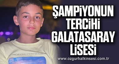 ŞAMPİYONUN TERCİHİ GALATASARAY LİSESİ