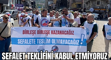 SEFALET TEKLİFİNİ KABUL ETMİYORUZ