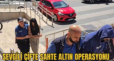 SEVGİLİ ÇİFTE SAHTE ALTIN OPERASYONU
