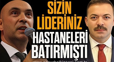 Sizin lideriniz hastaneleri batırmıştı