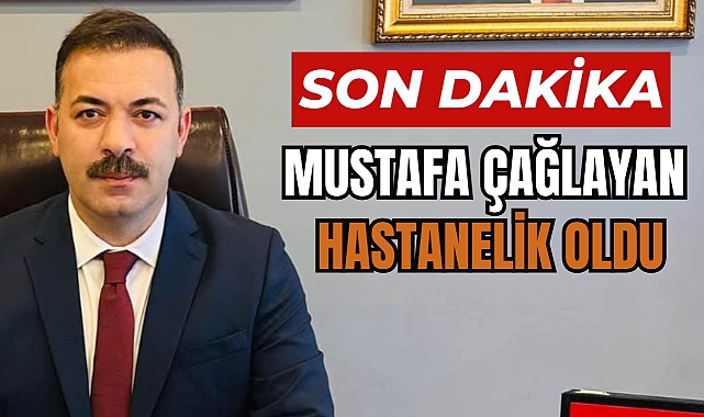 SON DAKİKA! MUSTAFA ÇAĞLAYAN HASTANELİK OLDU