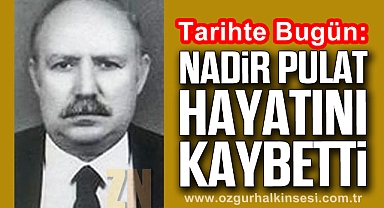 Tarihte Bugün: Nadir Pulat Hayatını Kaybetti