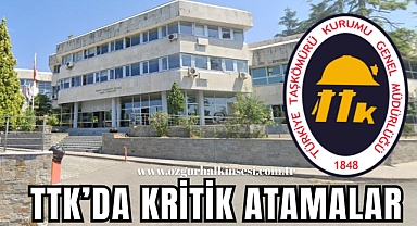 TTK'DA KRİTİK ATAMALAR