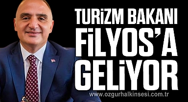 TURİZM BAKANI FİLYOS’A GELİYOR