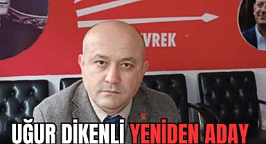 UĞUR DİKENLİ YENİDEN ADAY