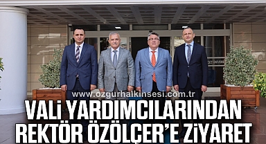 Vali Yardımcılarından Rektör Özölçer’e Ziyaret