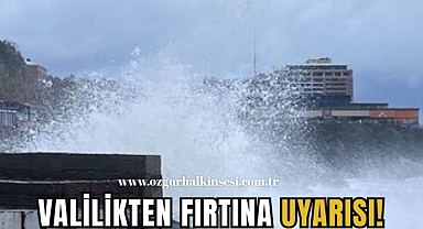 VALİLİKTEN FIRTINA UYARISI!