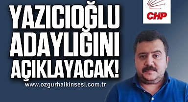 Yazıcıoğlu, Adaylığını Açıklayacak!