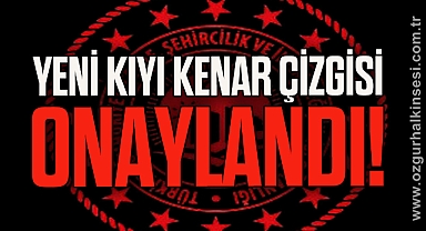 Yeni Kıyı Kenar Çizgisi Onaylandı!