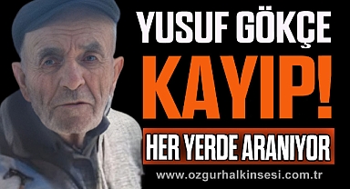 YUSUF GÖKÇE KAYIP!