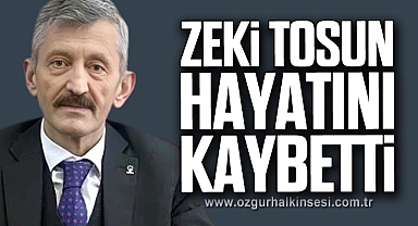 ZEKİ TOSUN HAYATINI KAYBETTİ