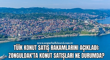 ZONGULDAK'TA KONUT SATIŞLARI NE DURUMDA?