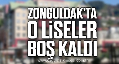 Zonguldak'ta o liseler boş kaldı