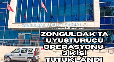 ZONGULDAK'TA UYUŞTURUCU OPERASYONU: 3 KİŞİ TUTUKLANDI
