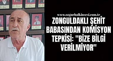 ZONGULDAKLI ŞEHİT BABASINDAN KOMİSYON TEPKİSİ: