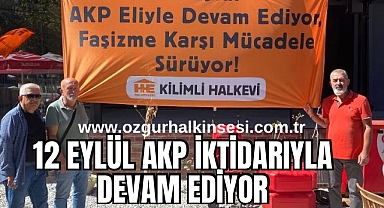 12 EYLÜL AKP İKTİDARIYLA DEVAM EDİYOR