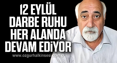 12 Eylül Darbe Ruhu Her Alanda Devam Ediyor