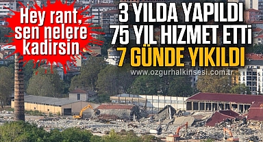 3 yılda yapıldı, 75 yıl hizmet etti, 7 günde yıkıldı