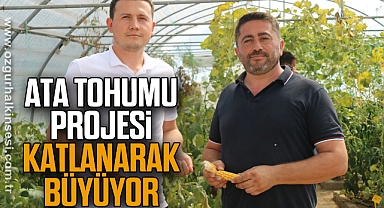 ATA TOHUMU PROJESİ, KATLANARAK BÜYÜYOR