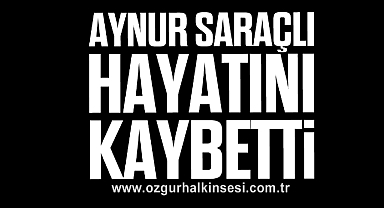 Aynur Saraçlı hayatını kaybetti