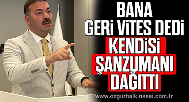 “BANA GERİ VİTES DEDİ KENDİSİ ŞANZUMANI DAĞITTI”