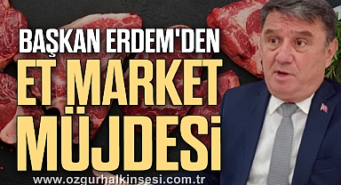 BAŞKAN ERDEM'DEN ET MARKET MÜJDESİ