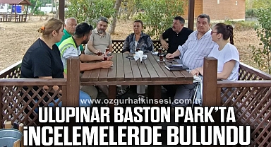 Başkan Ulupınar, Baston Park’ta İncelemelerde Bulundu