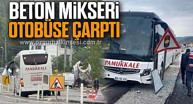 BETON MİKSERİ OTOBÜSE ÇARPTI