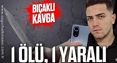 Bıçaklı kavga: 1 ölü, 1 yaralı