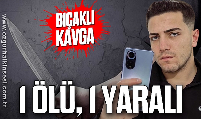 Bıçaklı kavga: 1 ölü, 1 yaralı