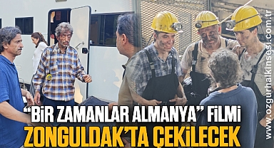 “Bir Zamanlar Almanya” Filmi Zonguldak’ta Çekilecek