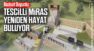 Bozkurt Duyurdu: Tescilli Miras Yeniden Hayat Buluyor