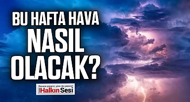 BU HAFTA HAVA NASIL OLACAK?