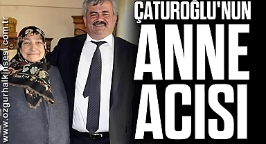 Çaturoğlu'nun Anne Acısı