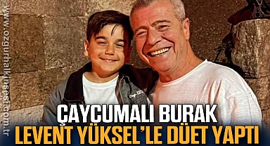 ÇAYCUMALI BURAK, LEVENT YÜKSEL’LE DÜET YAPTI