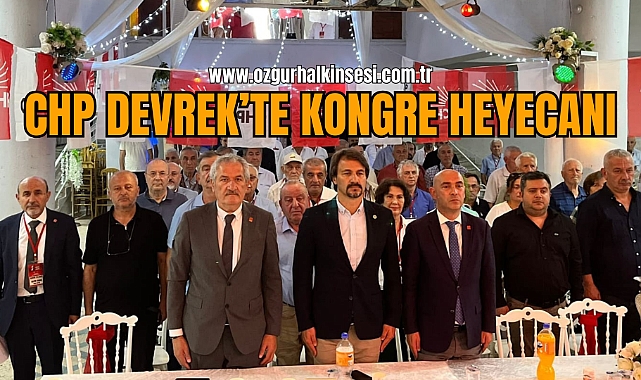 CHP DEVREK’TE KONGRE HEYECANI