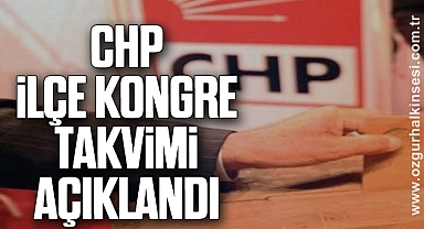 CHP İLÇE KONGRE TAKVİMİ AÇIKLANDI