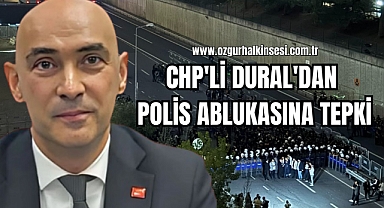 CHP'Lİ DURAL'DAN POLİS ABLUKASINA TEPKİ