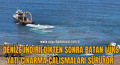 Denize indirildikten sonra batan lüks yatı çıkarma çalışmaları sürüyor