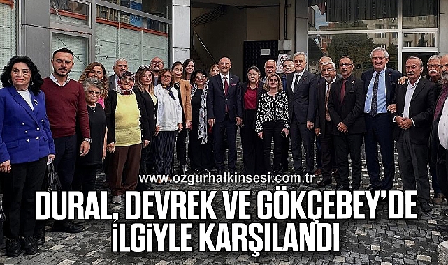DURAL, DEVREK VE GÖKÇEBEY’DE İLGİYLE KARŞILANDI