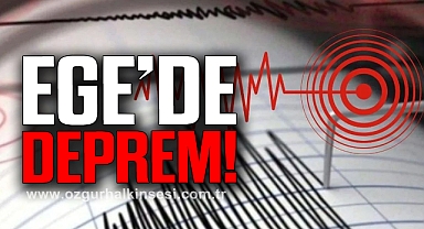EGE’DE DEPREM!