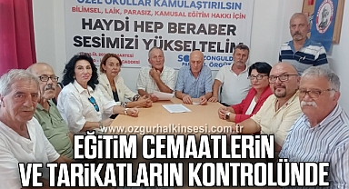 'EĞİTİM CEMAATLERİN VE TARİKATLARIN KONTROLÜNDE'