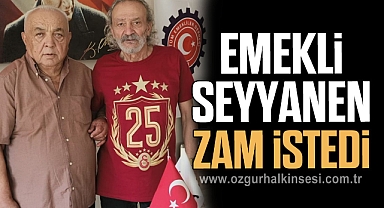EMEKLİ SEYYANEN ZAM İSTEDİ