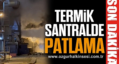 EREN ENERJİ SANTRALİ'NDE PATLAMA