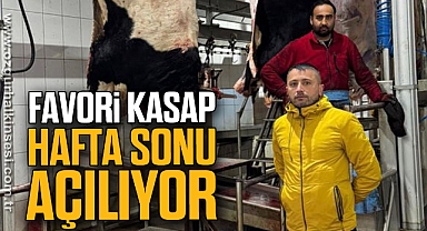 FAVORİ KASAP HAFTA SONU AÇILIYOR 