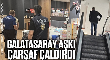 Galatasaray aşkı çarşaf çaldırdı
